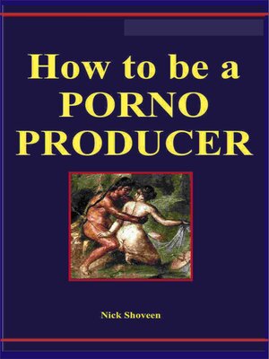cover image of How to be a Porno Producer